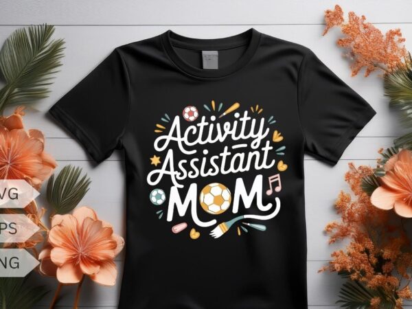 Activities assistant mom floral typography t-shirt design vector, activities assistant shirt, activities assistant saying, activities assist