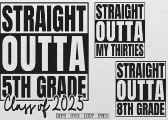 Straight Outta 5th Grade Class of 2025 Svg, Preschool, Kindergarten, 1st, 2nd, 3rd Svg, 1st Grade Svg, Third Grade Svg, Preschool Svg, Kinde