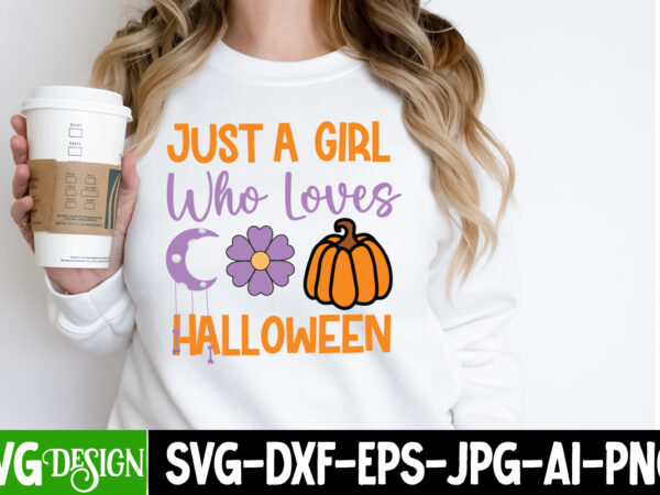 Just a girl who loves halloween t-shirt design, just a girl who loves halloween vector t-shirt design, halloween t-shirt design, halloween t Just a girl who loves halloween t-shirt design, just a girl who loves halloween vector t-shirt design, halloween t-shirt design, halloween t
