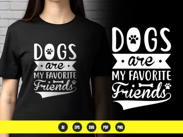 Dogs are my favourite friends – heartwarming dog lover t-shirt design | png & vector | pod ready Dogs are my favourite friends – heartwarming dog lover t-shirt design | png & vector | pod ready