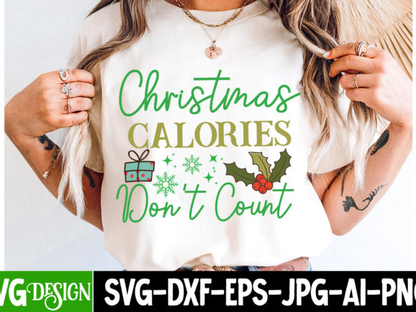 Christmas calories don’t count t-shirt design,christmas svg,christmas svg bundle,christmas in july,funny christmas bundle,christmas,funny ch Christmas calories don’t count t-shirt design,christmas svg,christmas svg bundle,christmas in july,funny christmas bundle,christmas,funny ch