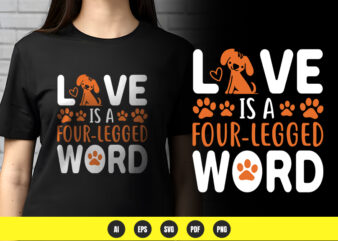 Love is a four-legged word – dog lover t-shirt design | png & vector | pod ready