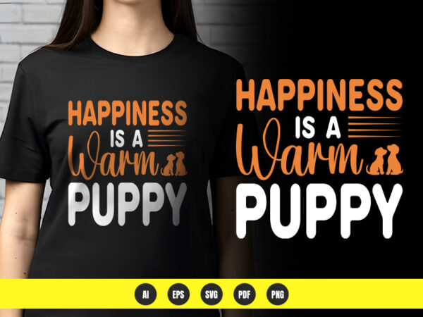 Happiness is a warm puppy – cute dog lover t-shirt design | png & vector | pod ready Happiness is a warm puppy – cute dog lover t-shirt design | png & vector | pod ready