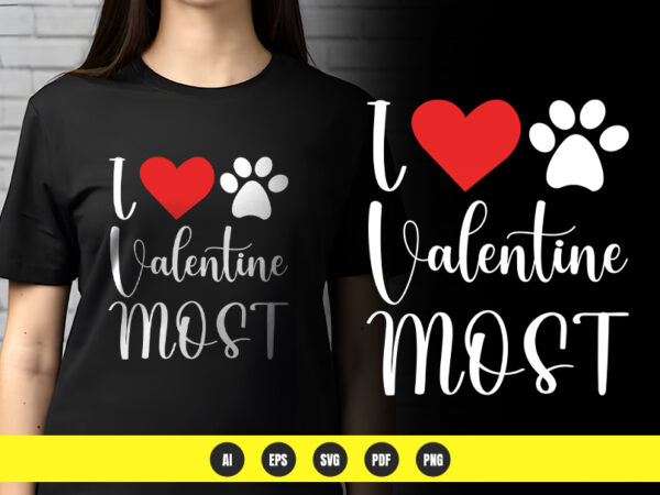 I love valentine most – sweet valentine’s day t-shirt design | png & vector | pod ready I love valentine most – sweet valentine’s day t-shirt design | png & vector | pod ready