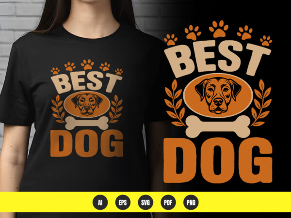 Best dog – simple & bold dog lover t-shirt design | png & vector | pod ready Best dog – simple & bold dog lover t-shirt design | png & vector | pod ready