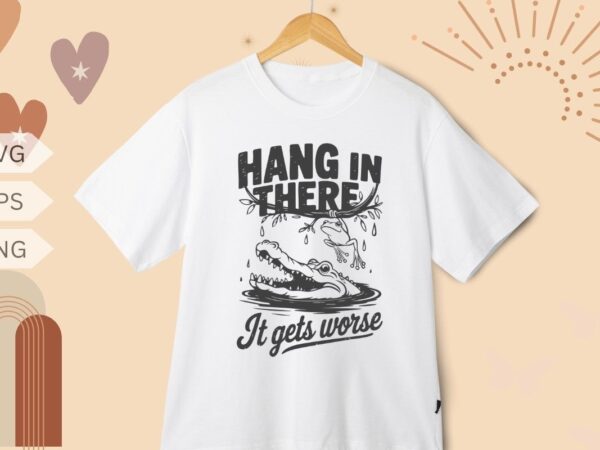 Hang in there it gets worse funny alligator & frog t-shirt design vector svg