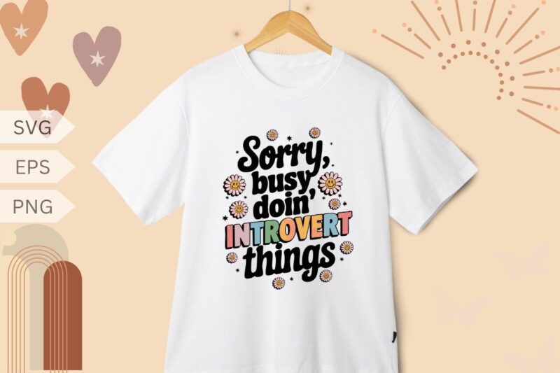 Sorry, Busy Doin’ Introvert Things Funny T-Shirt Design vector svg