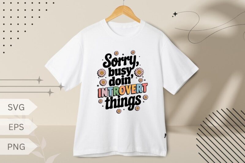 Sorry, Busy Doin’ Introvert Things Funny T-Shirt Design vector svg