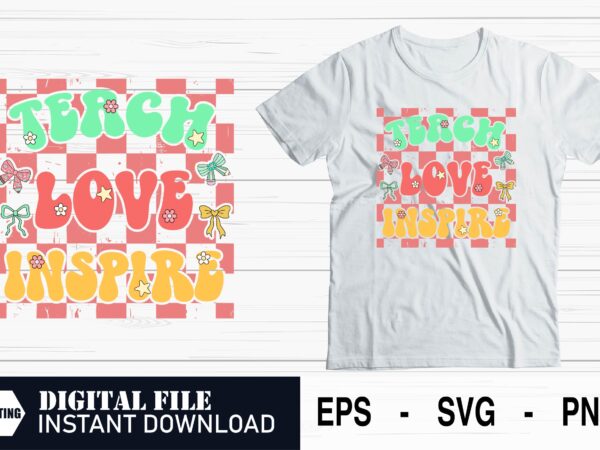 Teach love inspire – inspirational teacher svg design, teach love inspire quote design, motivational school svg for teachers, funny deisgn