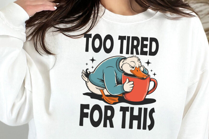 Too Tired for This Svg PNG, Funny Goose Coffee Design, Snarky Morning Humor Sassy Goose png