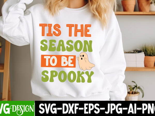 Tis the season to be spooky t-shirt design, tis the season to be spooky vector t-shirt design, halloween t-shirt design, halloween t-shirt d Tis the season to be spooky t-shirt design, tis the season to be spooky vector t-shirt design, halloween t-shirt design, halloween t-shirt d