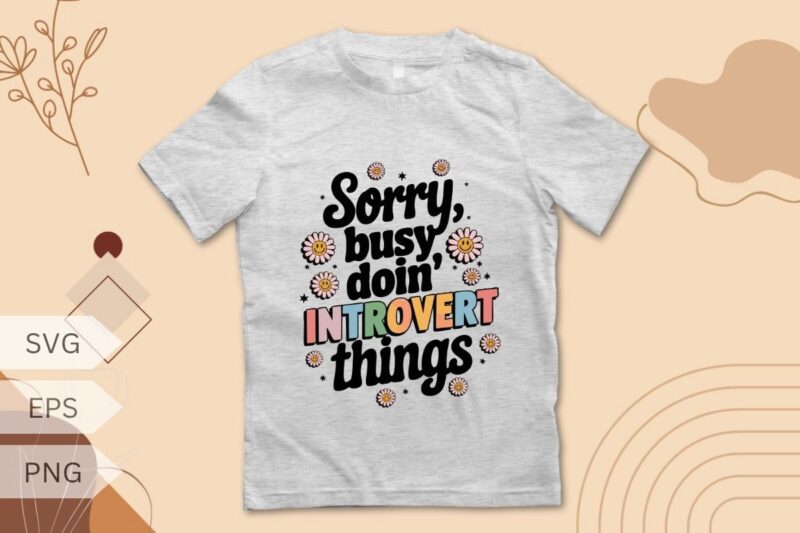 Sorry, Busy Doin’ Introvert Things Funny T-Shirt Design vector svg