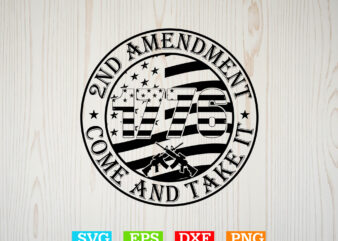 2nd Amendment Come And Take It Svg, American flag Svg, Patriotic Svg
