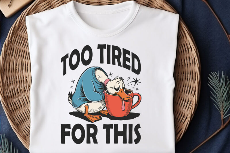 Too Tired for This Svg PNG, Funny Goose Coffee Design, Snarky Morning Humor Sassy Goose png