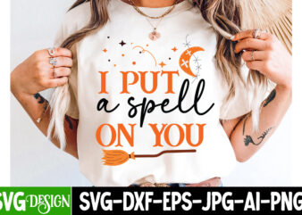 I Put a Spell On You T-Shirt Design,halloween svg,halloween svg design,halloween cut file,cute halloween png,halloween sublimation design