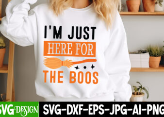 I’m Just Here For The Boos T-Shirt Design,halloween svg,halloween svg design,halloween cut file,cute halloween png,halloween sublimation des