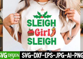 Sleigh girl sleigh t-shirt design,christmas svg,christmas svg bundle,christmas in july,funny christmas bundle,christmas,funny christmas,chri