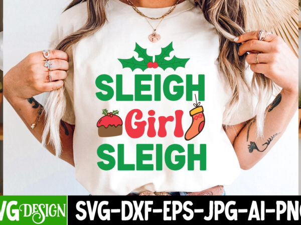 Sleigh girl sleigh t-shirt design,christmas svg,christmas svg bundle,christmas in july,funny christmas bundle,christmas,funny christmas,chri Sleigh girl sleigh t-shirt design,christmas svg,christmas svg bundle,christmas in july,funny christmas bundle,christmas,funny christmas,chri