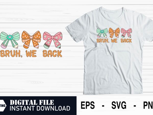 Bruh we back – funny back to school svg for students, back to school svg – bruh we back meme style design, bruh we back svg