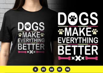 Dogs make everything better – dog lover t-shirt design | png & vector | pod ready
