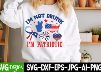 I’m Not Drunk I’m Patriotic T-Shirt Design,4th of july Svg,4th of july SVG,4th of july svg,fourth of july svg,4th of july sublimation design