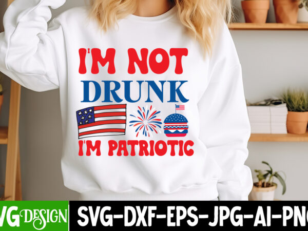 I’m not drunk i’m patriotic t-shirt design,4th of july svg,4th of july svg,4th of july svg,fourth of july svg,4th of july sublimation design I’m not drunk i’m patriotic t-shirt design,4th of july svg,4th of july svg,4th of july svg,fourth of july svg,4th of july sublimation design