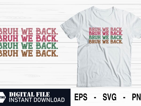 Bruh we back – funny back to school t-shirt svg design, cool and trendy design for students, back to school svg, bruh we back funny quote