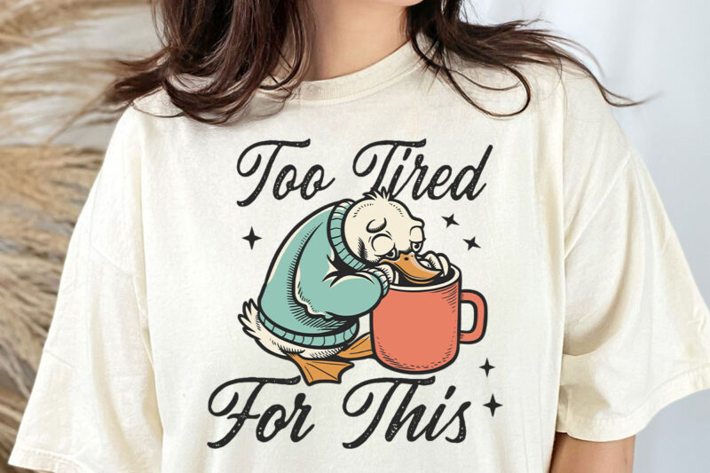 Too Tired for This Svg PNG, Funny Goose Coffee Design, Snarky Morning Humor Sassy Goose png