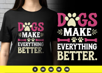 Dogs make everything better – dog lover t-shirt design | png & vector | pod ready