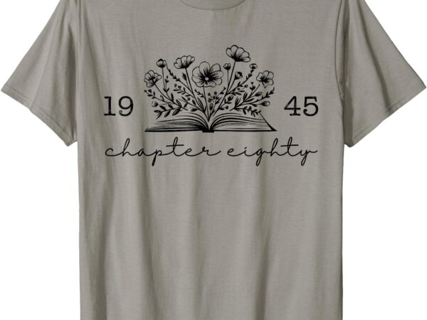80th birthday 1945 chapter 80 reading book lover 80 year old t-shirt