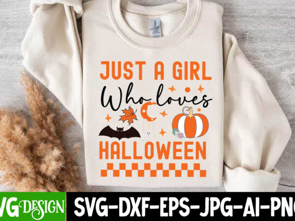 Just a girl who loves halloween t-shirt design, just a girl who loves halloween vector t-shirt design, halloween t-shirt design, halloween t Just a girl who loves halloween t-shirt design, just a girl who loves halloween vector t-shirt design, halloween t-shirt design, halloween t