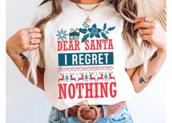 Dear Santa I Regret Nothing T-Shirt Design,Christmas Svg,Christmas Svg Bundle,Christmas In July,Funny Christmas Bundle,Christmas,Funny Chris