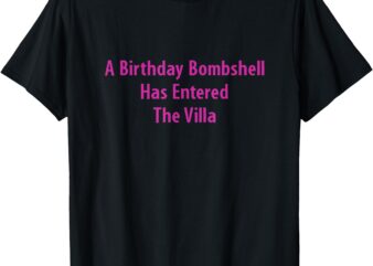 A Birthday Bombshell Has Entered The Villa Birthday Girl T-Shirt