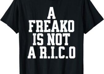 A Freako is Not A RICO Supporter Party Lover T-Shirt
