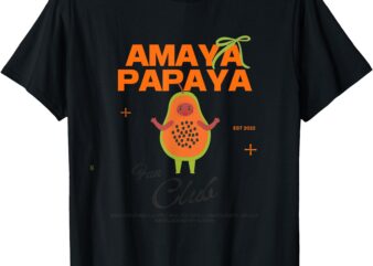AMAYA PAPAYA FAN CLUB TOP _ AMAYA PAPAYA ISLAND LOVE T-Shirt