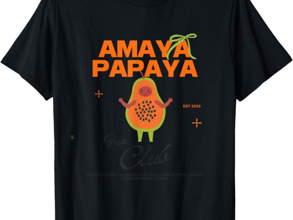 Amaya papaya fan club top _ amaya papaya island love t-shirt