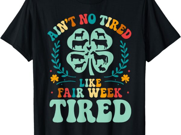 Ain’t no tired like fair week tired funny farmer worker t-shirt