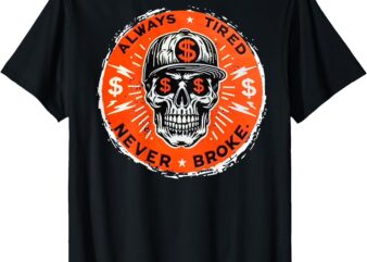Always Tired Never Broke Skull (On Back) T-Shirt