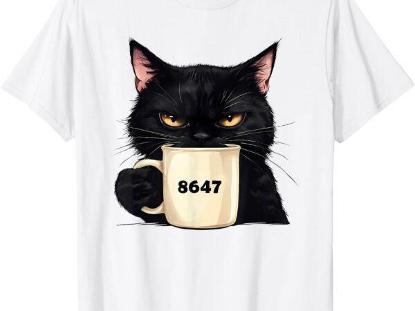 Anti trump black cat dark humor 8647 political cat lover t-shirt