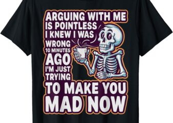 Arguing with me is pointless _ Funny Sarcastic Relationship T-Shirt