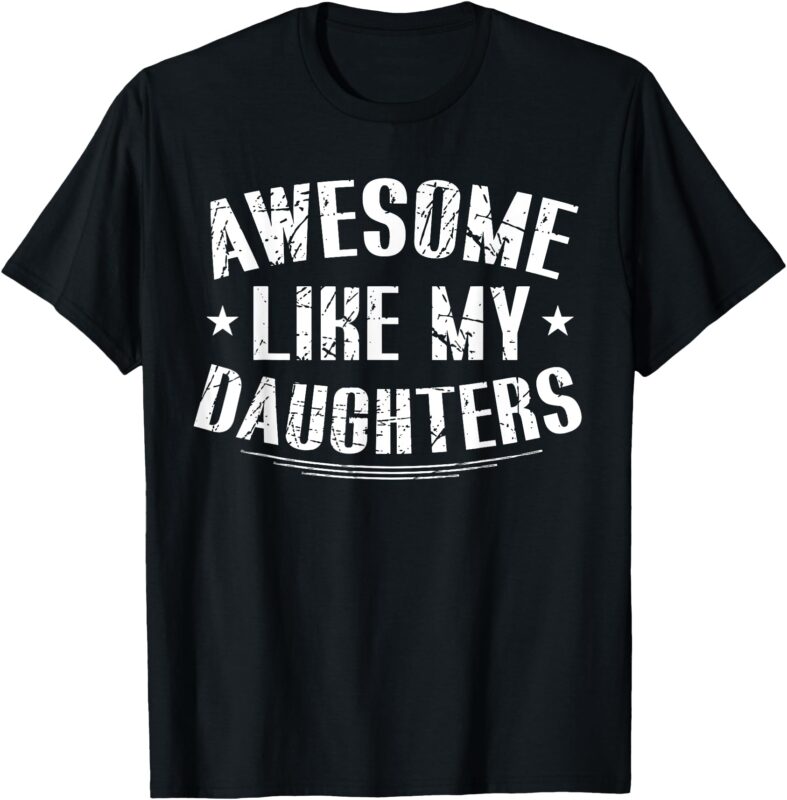 Awesome Like My Daughters Shirt Funny Fathers Day Dad Men T-Shirt