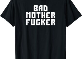 BAD MOTHERFUCKER T-Shirt