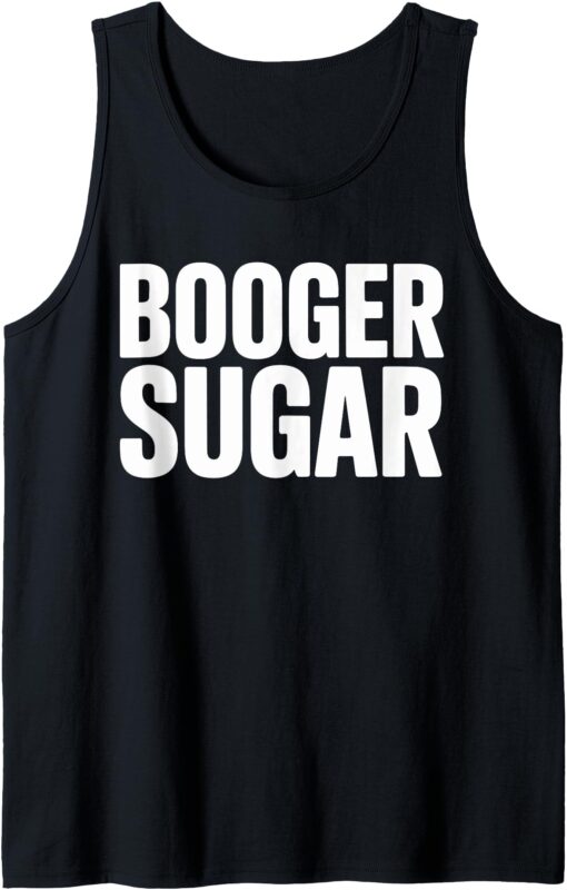 BOOGER SUGAR Funny Phrase, Humorous Design Tank Top