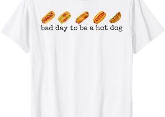 Bad Day To Be A Hot Dog – Hot Dog Lover Fast Food Wiener T-Shirt
