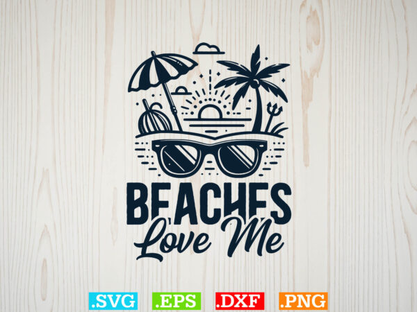 Beaches love me svg, family vacation svg t shirt template
