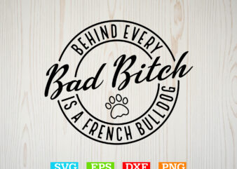 Behind Every Bad Bitch is a French Bulldog Svg , American flag Svg, Patriotic Svg