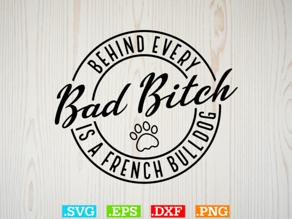 Behind every bad bitch is a french bulldog svg , american flag svg, patriotic svg t shirt template Behind every bad bitch is a french bulldog svg , american flag svg, patriotic svg t shirt template