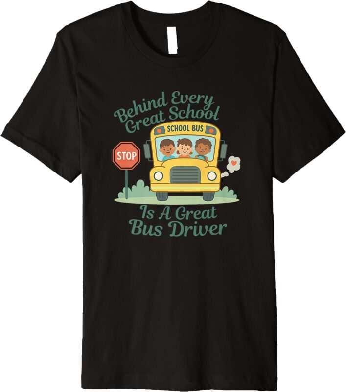 Behind Every Great School is a Great School Bus Driver Premium T-Shirt