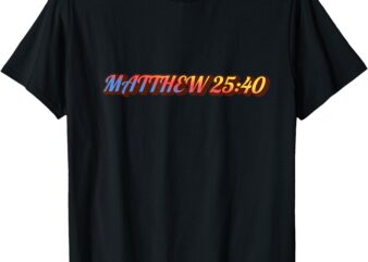 Bible Verse How You Treat These T-Shirt