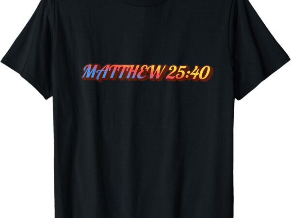 Bible verse how you treat these t-shirt